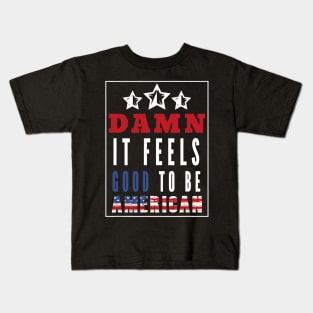 Damn It Feels Good To Be American Kids T-Shirt